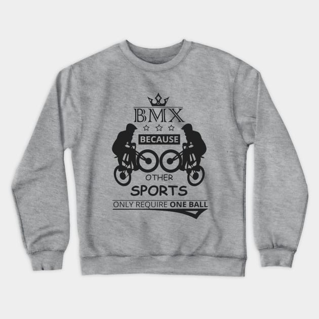 BMX Because Other Sports Only Require One BALL Crewneck Sweatshirt by Goodies Store